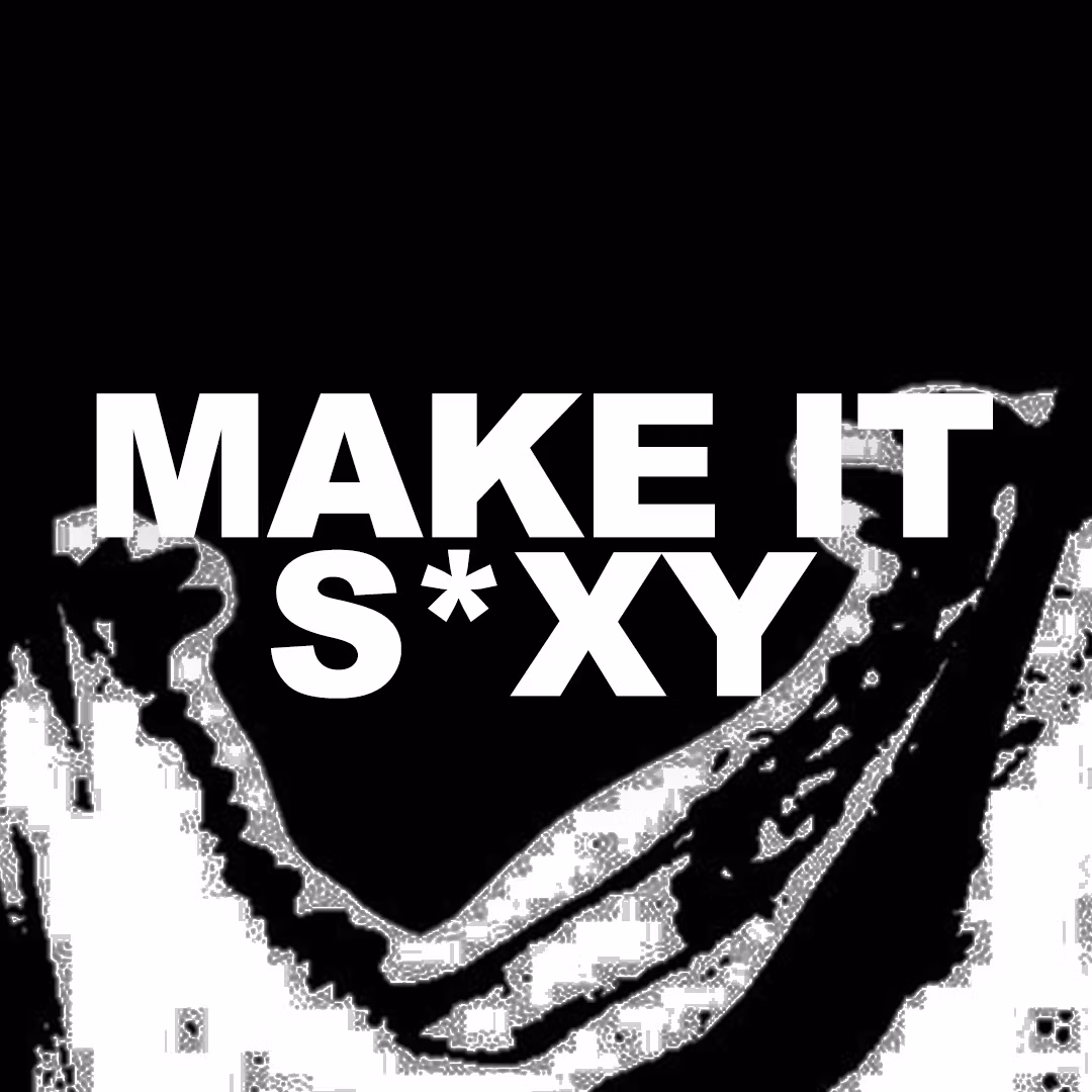MAKE IT S*XY