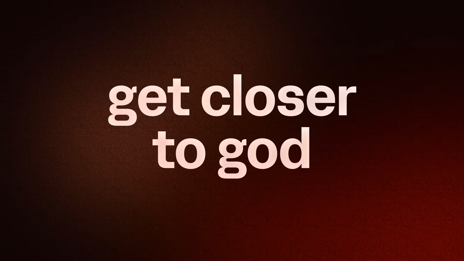 how to get close with god