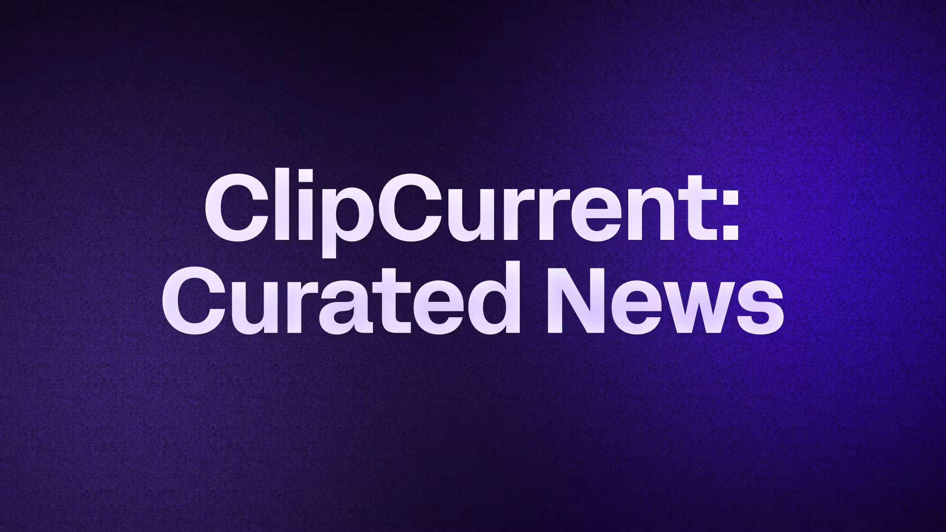 ClipCurrent: AI Policy Briefs