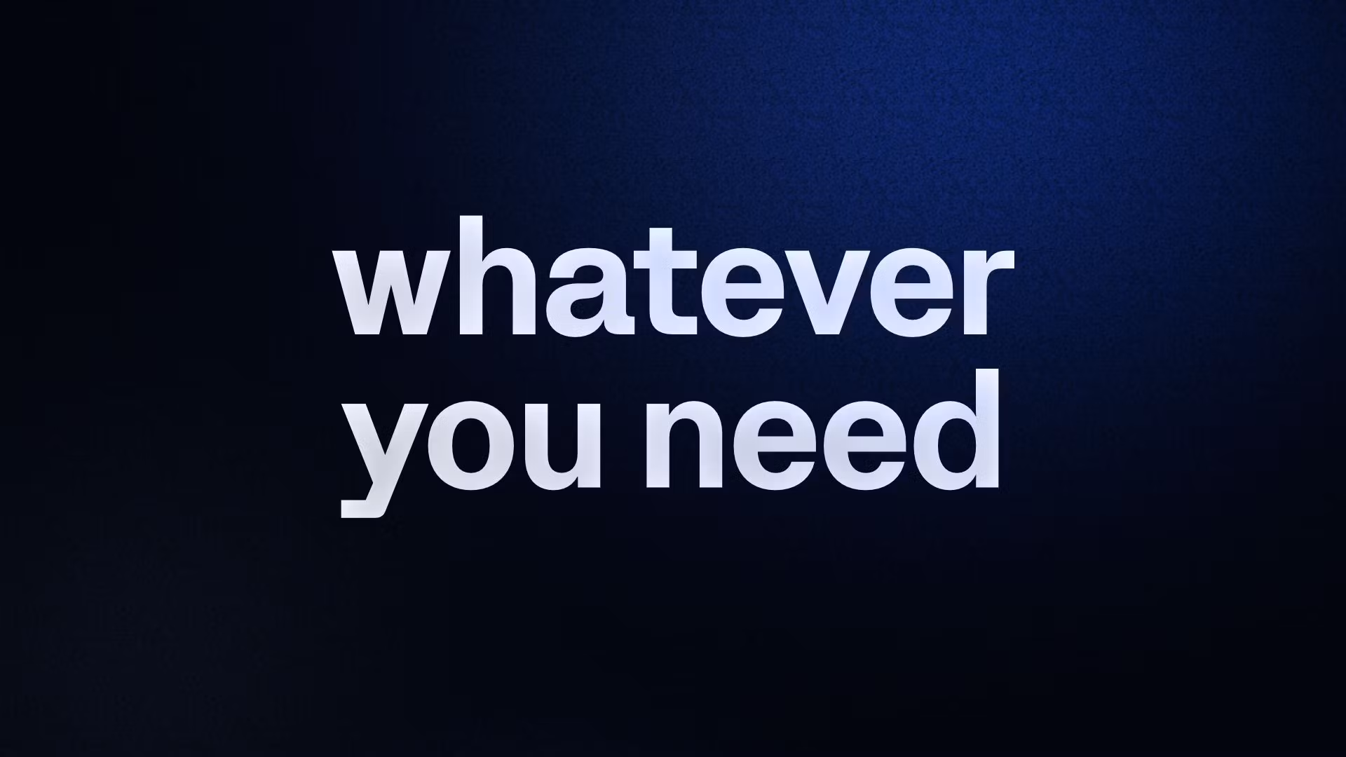 whatever you need 
