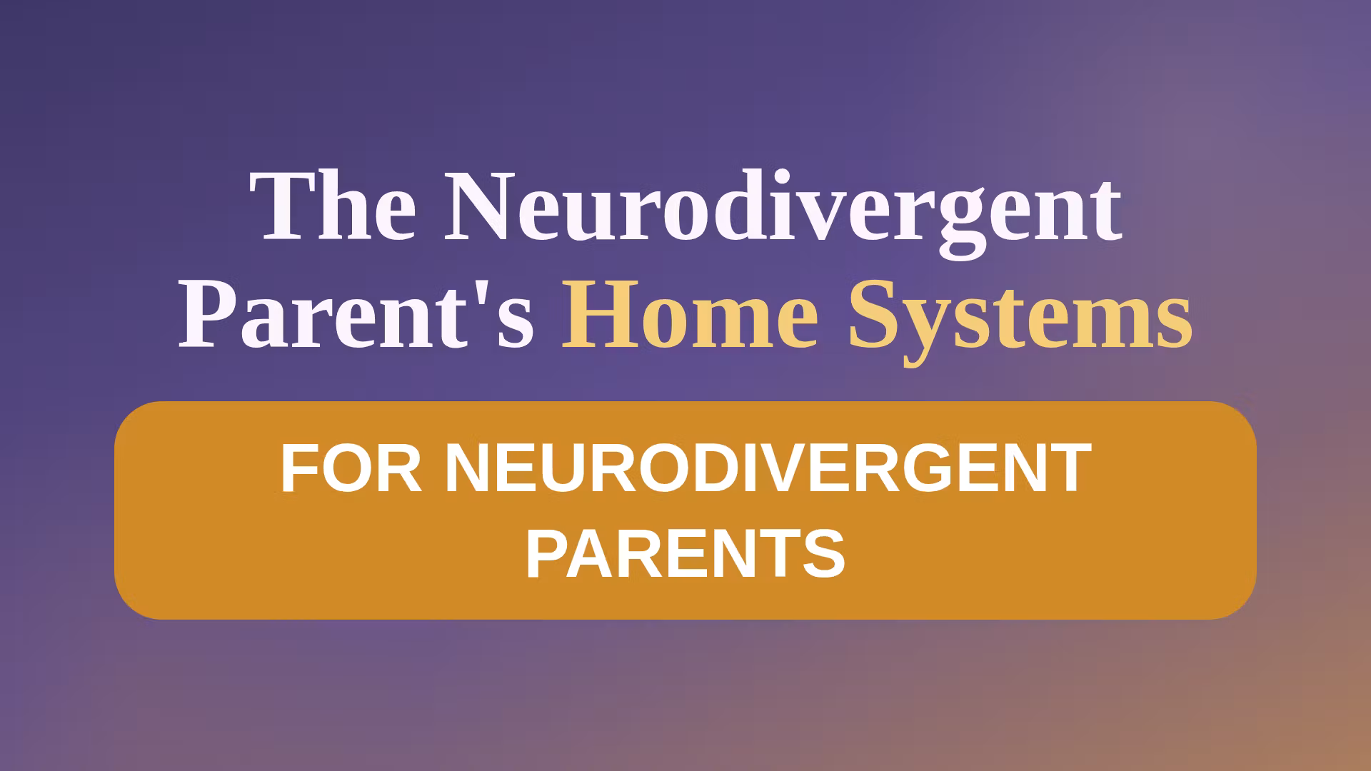 The Neurodivergent Parents' Home Systems 🧩