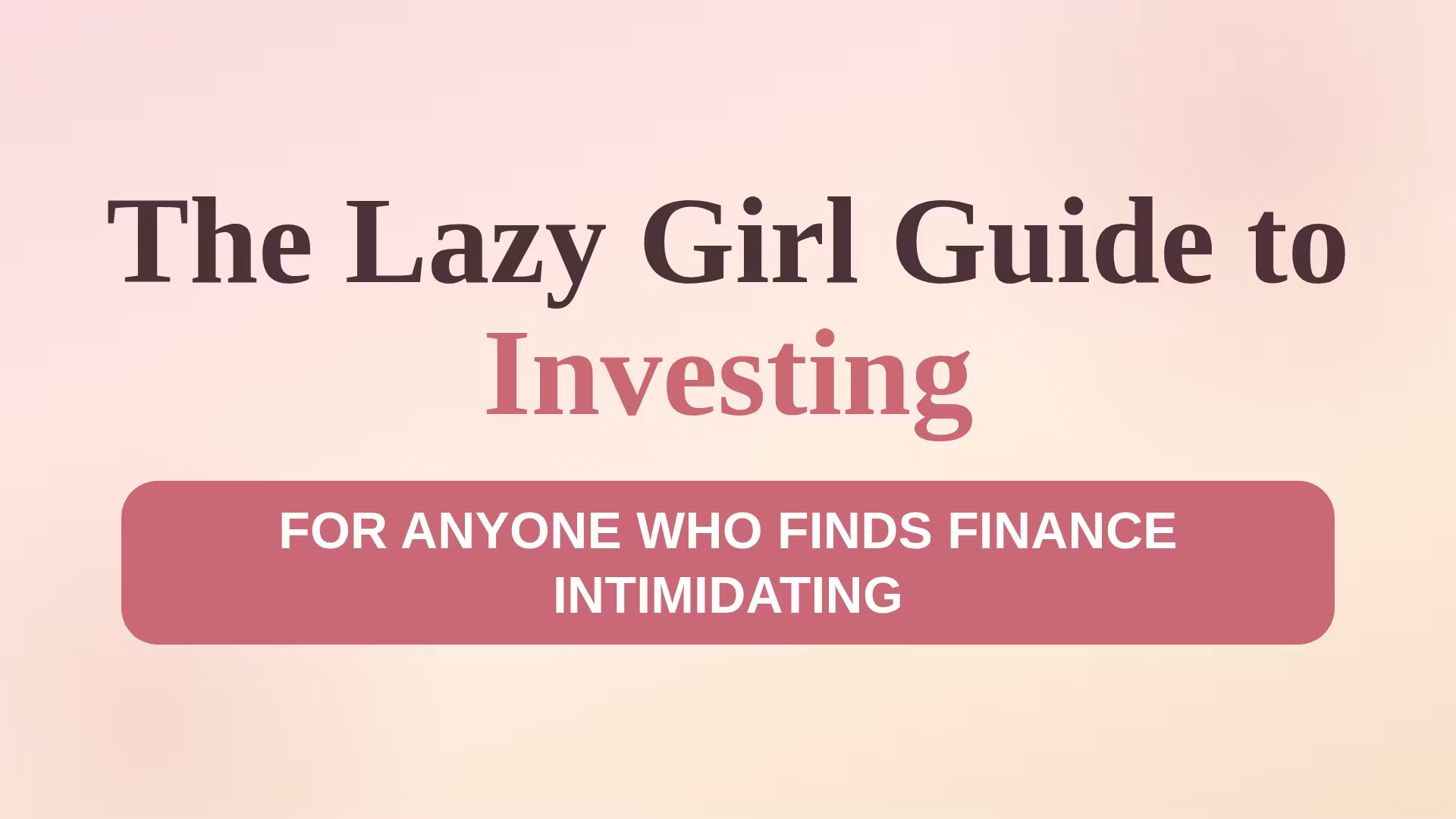 The Lazy Girl Guide to Investing 😌