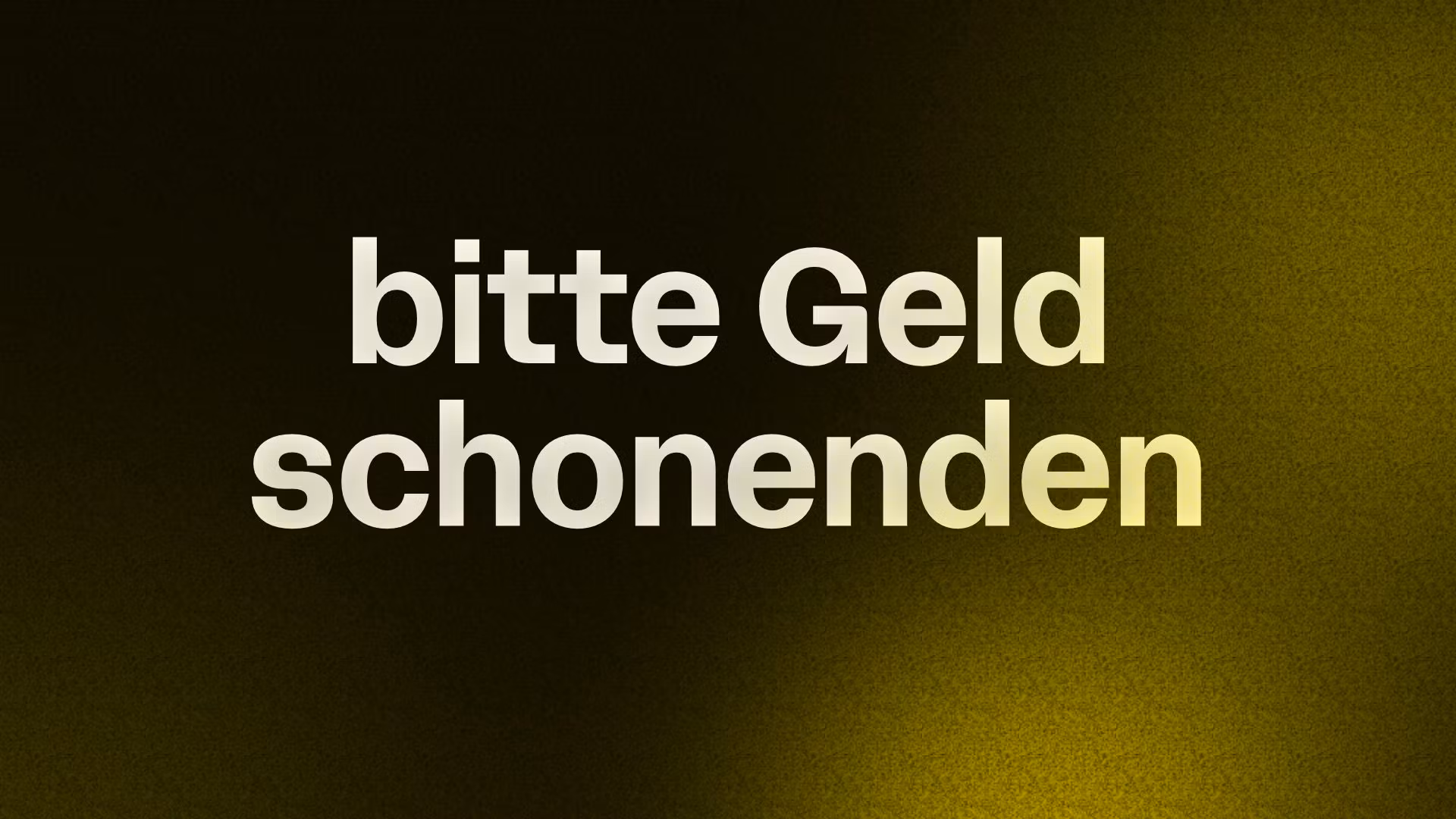 bitte Geld schonenden 