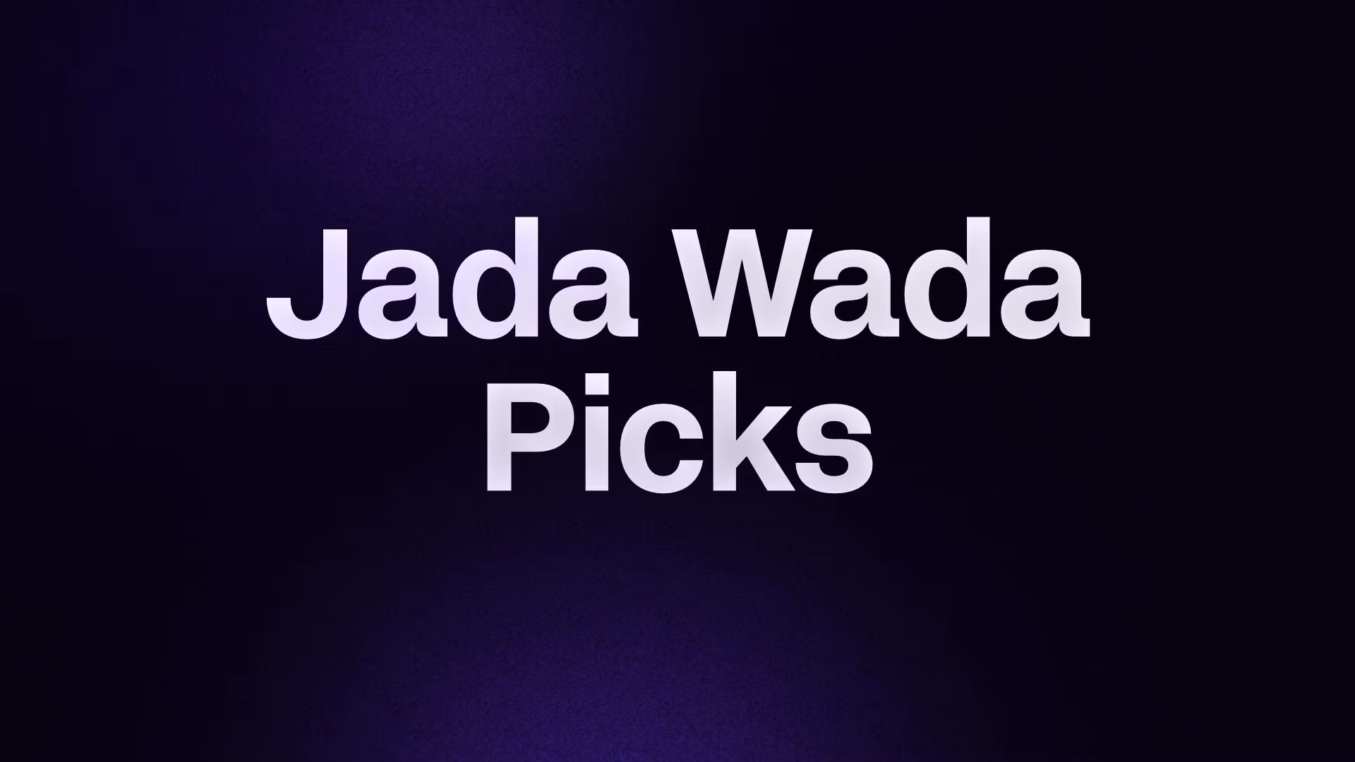 Jada Wada Picks