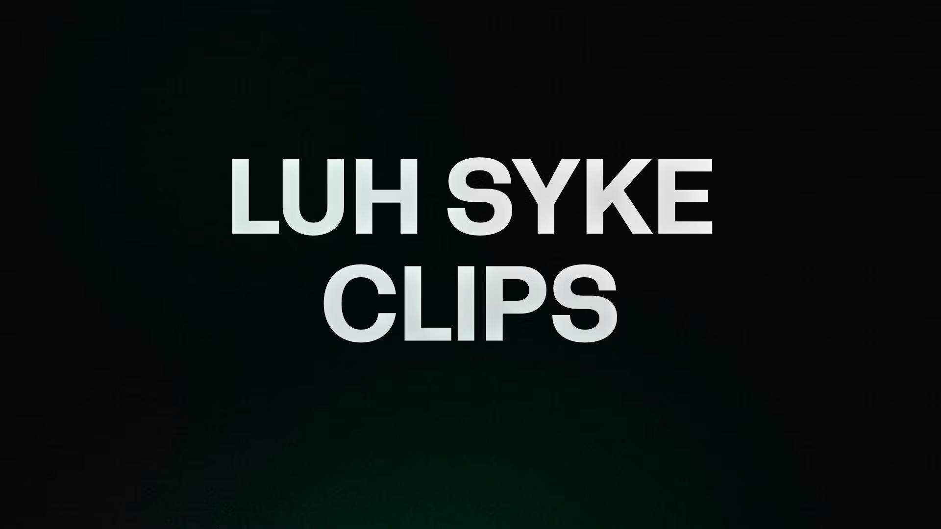 LUH SYKE CLIPS