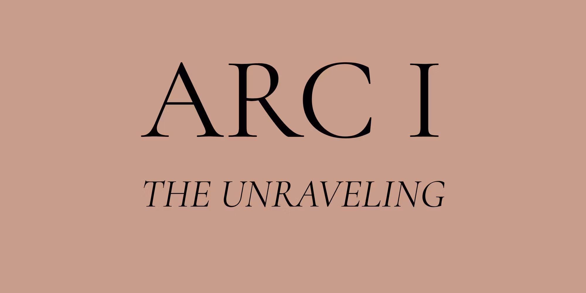 Arc 1: The Unraveling