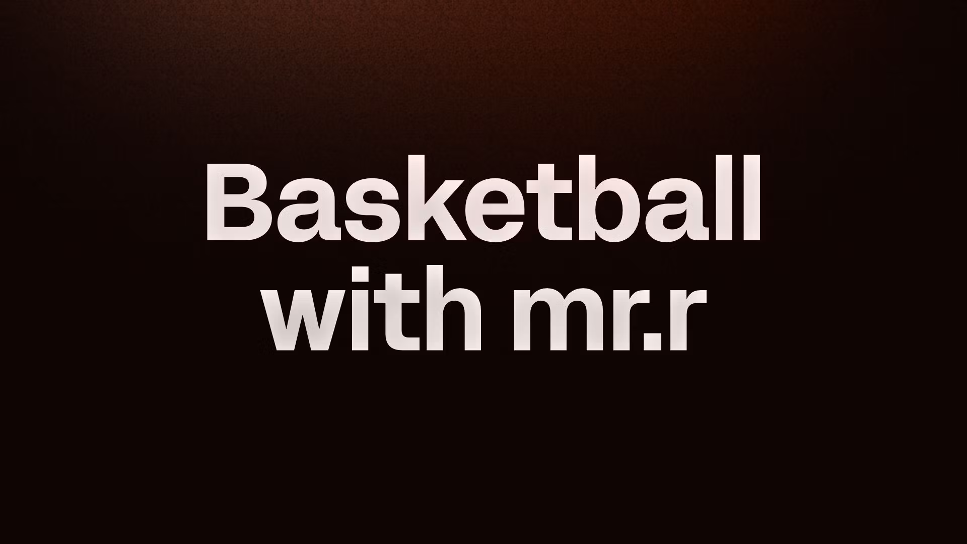 Basketball with mr.r