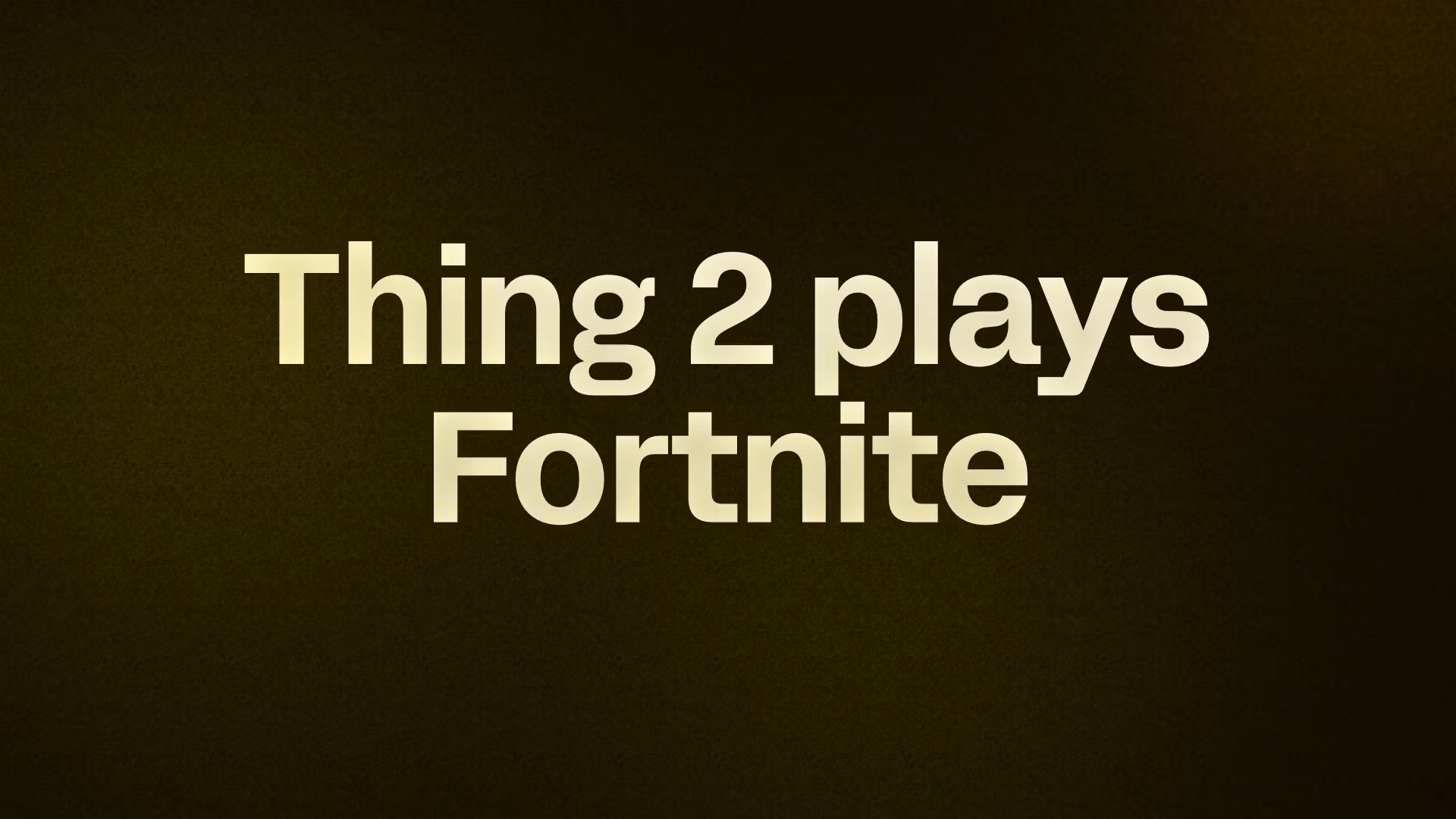 Thing 2 plays Fortnite