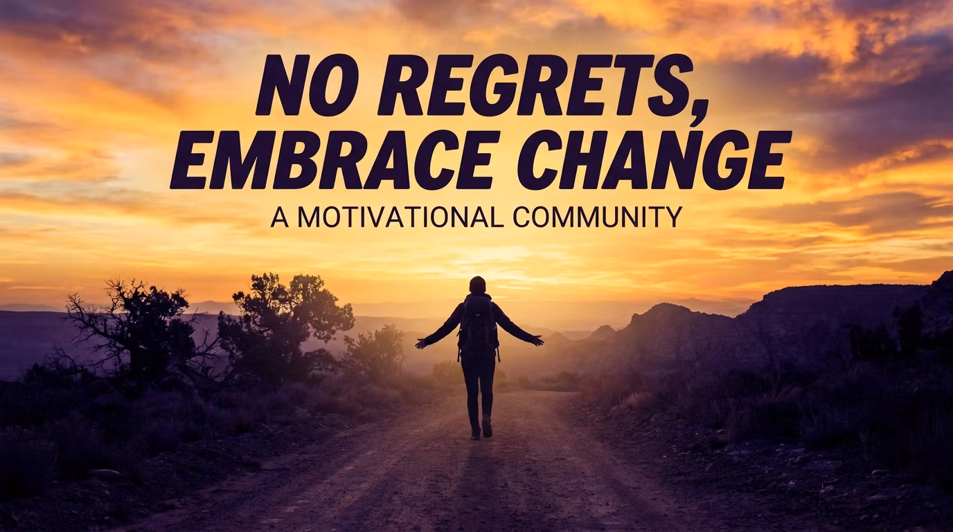 No Regrets, Embrace Change