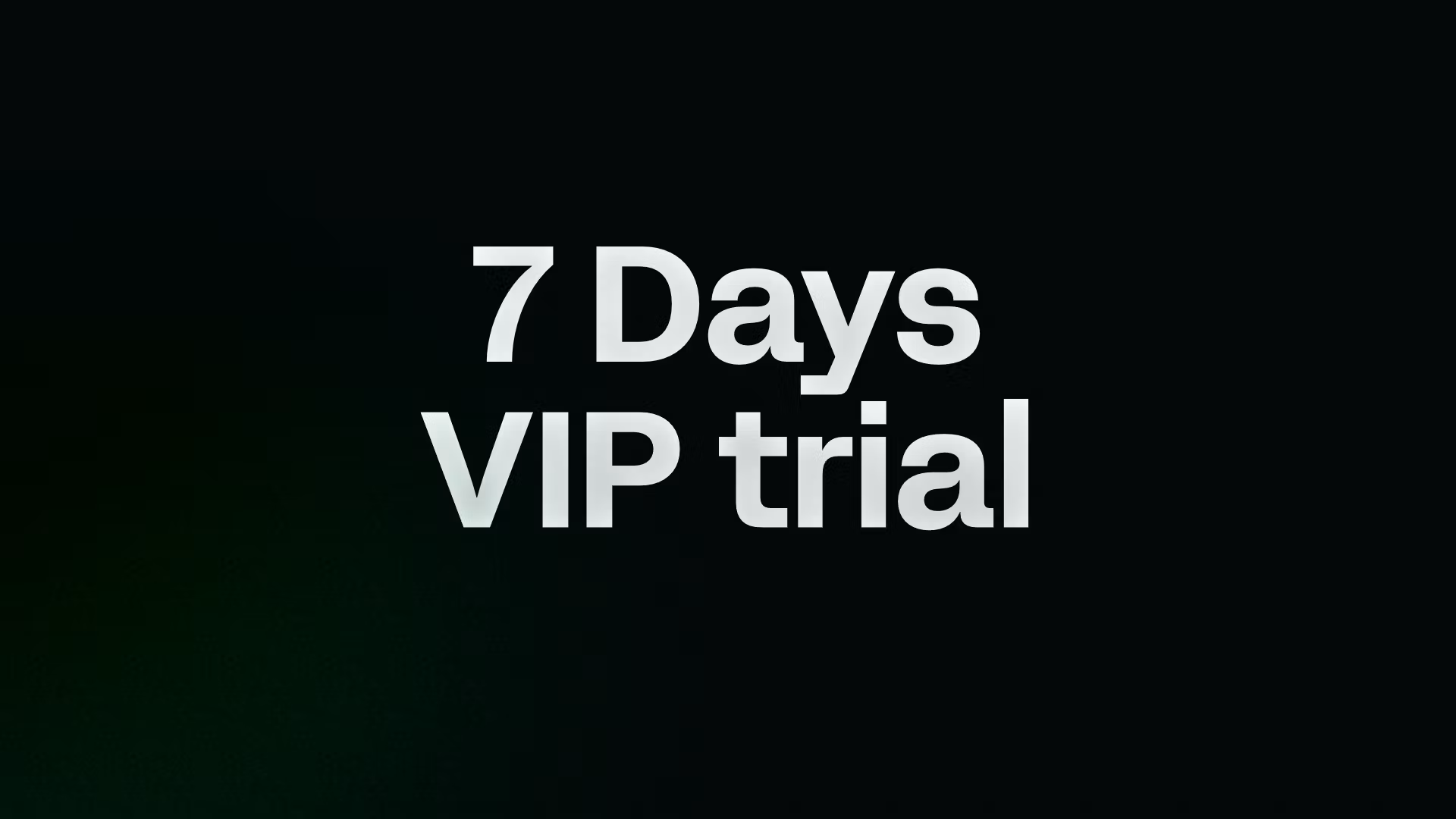 7 Days VIP trial