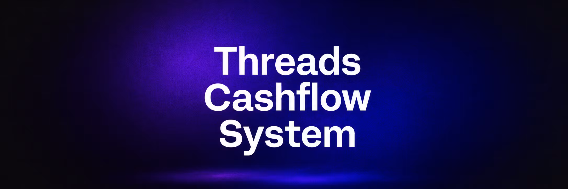 Threads Cashflow System