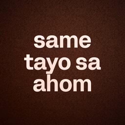 same tayo sa ahom