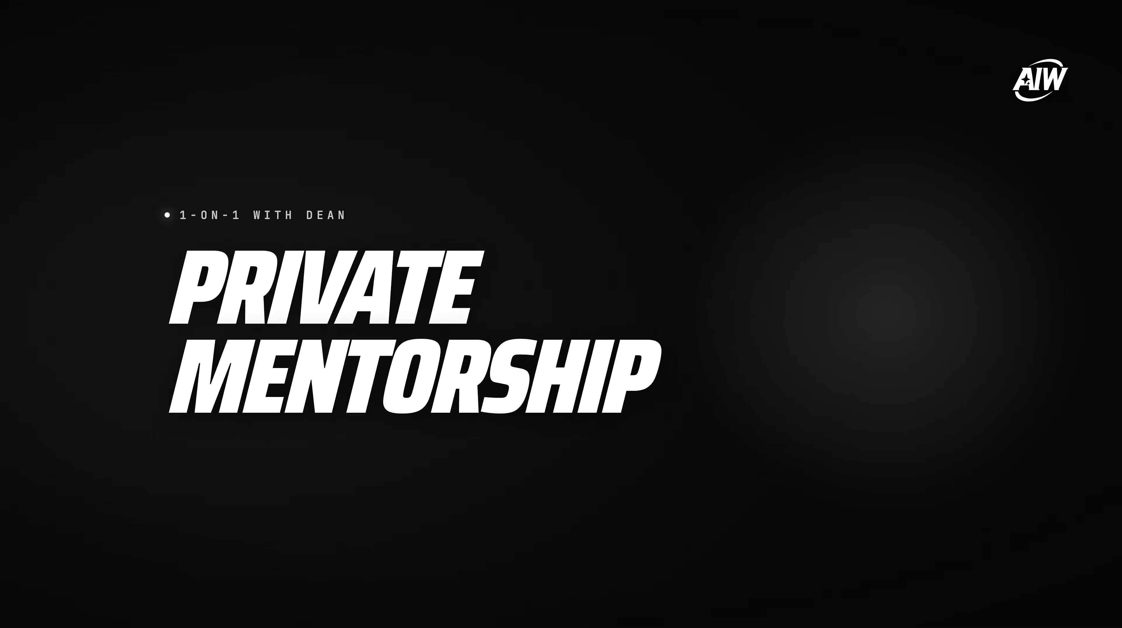 AIW - Private Mentorship w/ 1 on 1 from Dean 