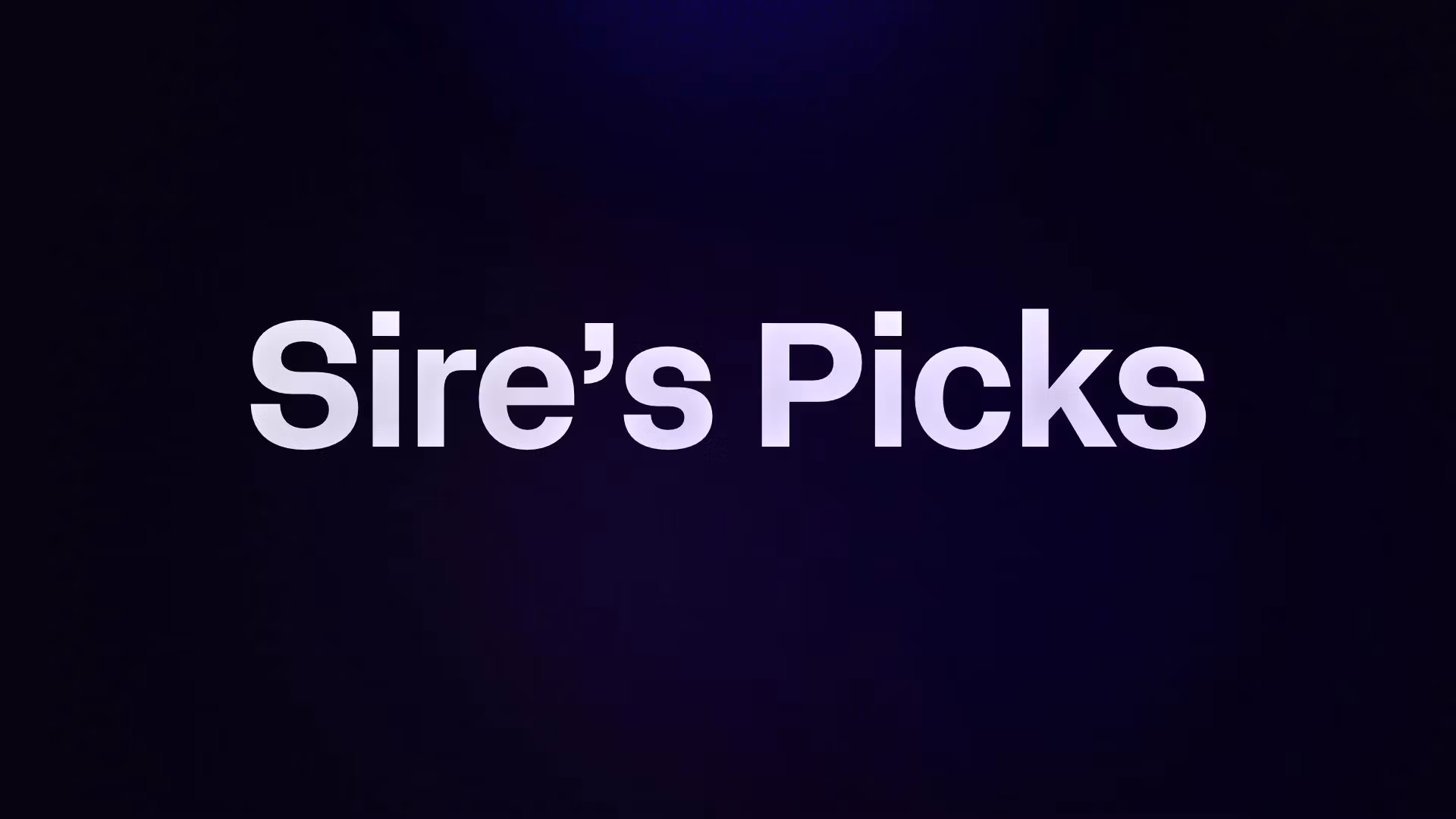 Sire’s Picks