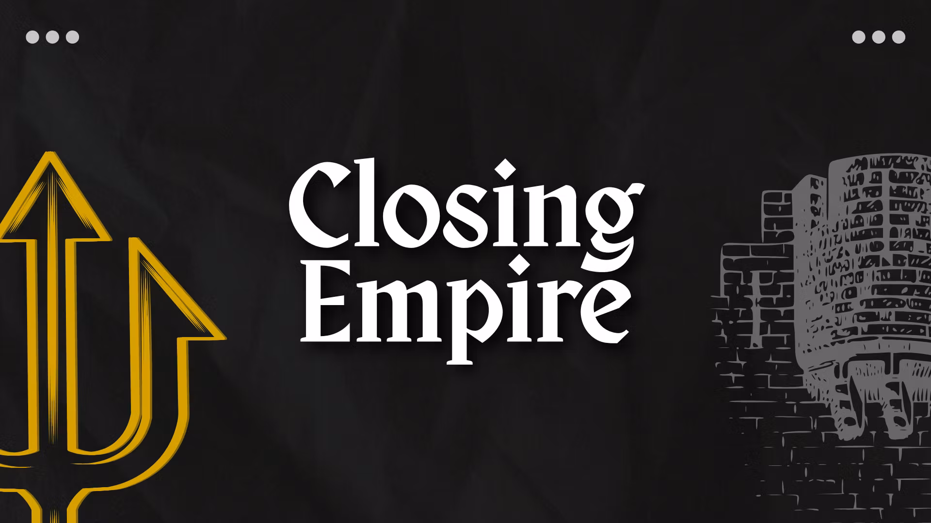 Closing Empire