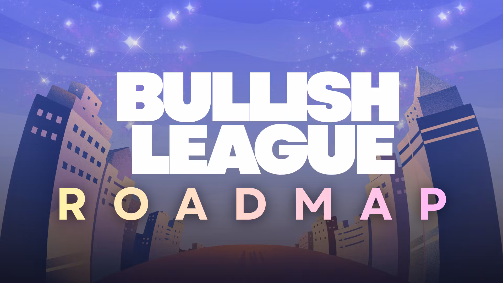 BULLISH LEAGUE ROADMAP