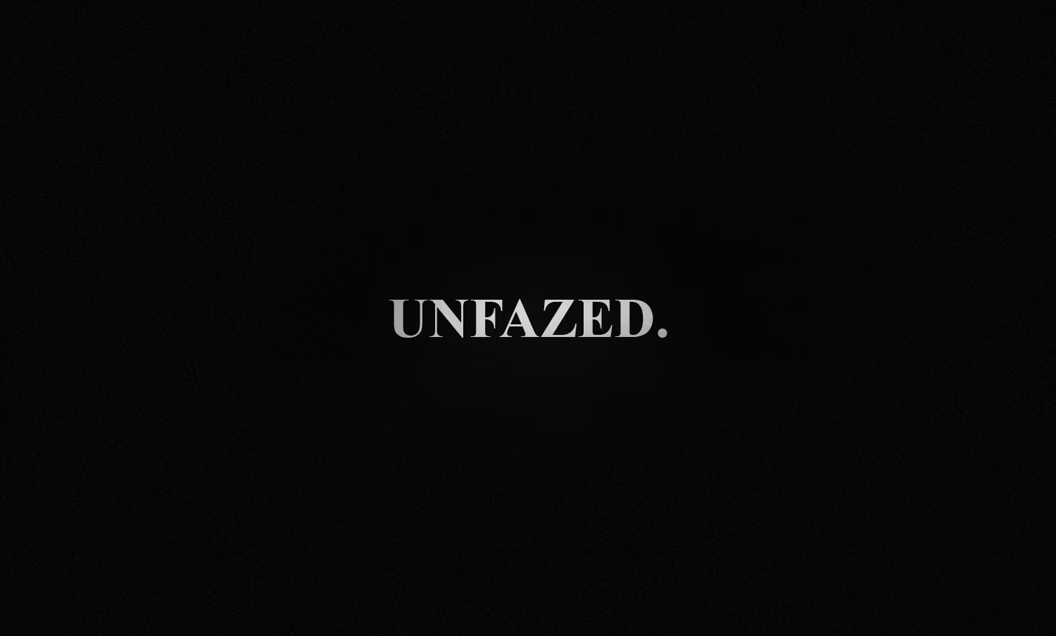 Unfazed
