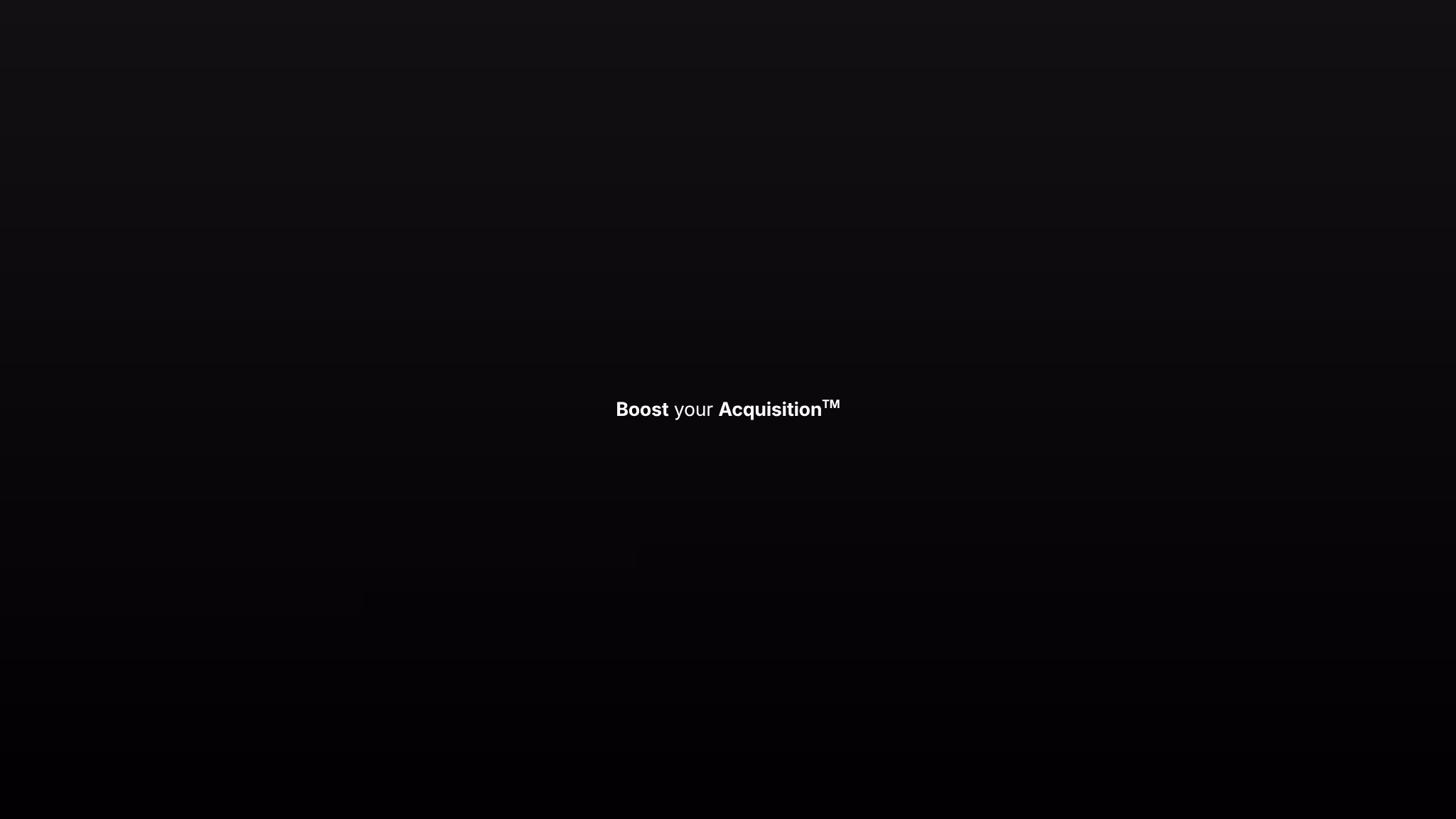Boost your Acquisition