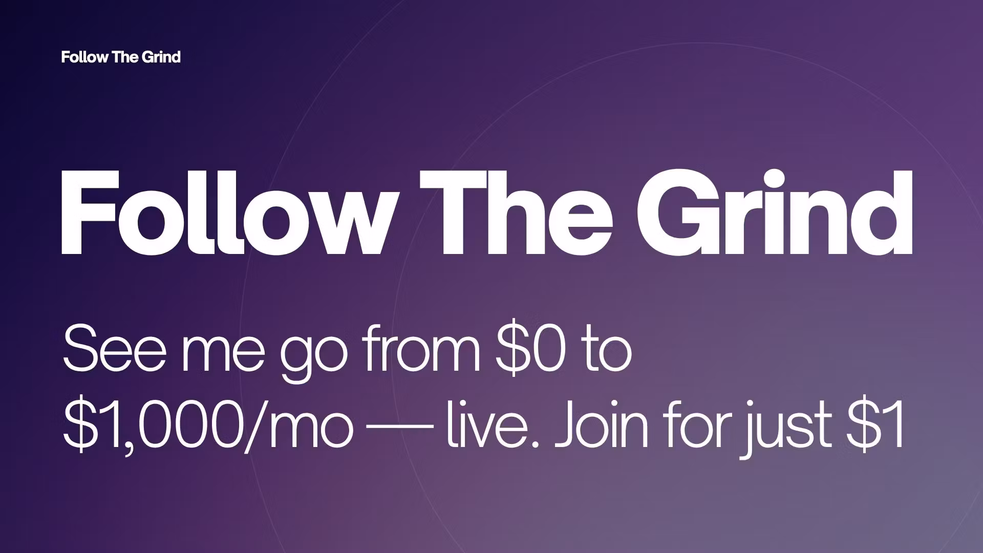 Follow The Grind – $0 to $1K/mo
