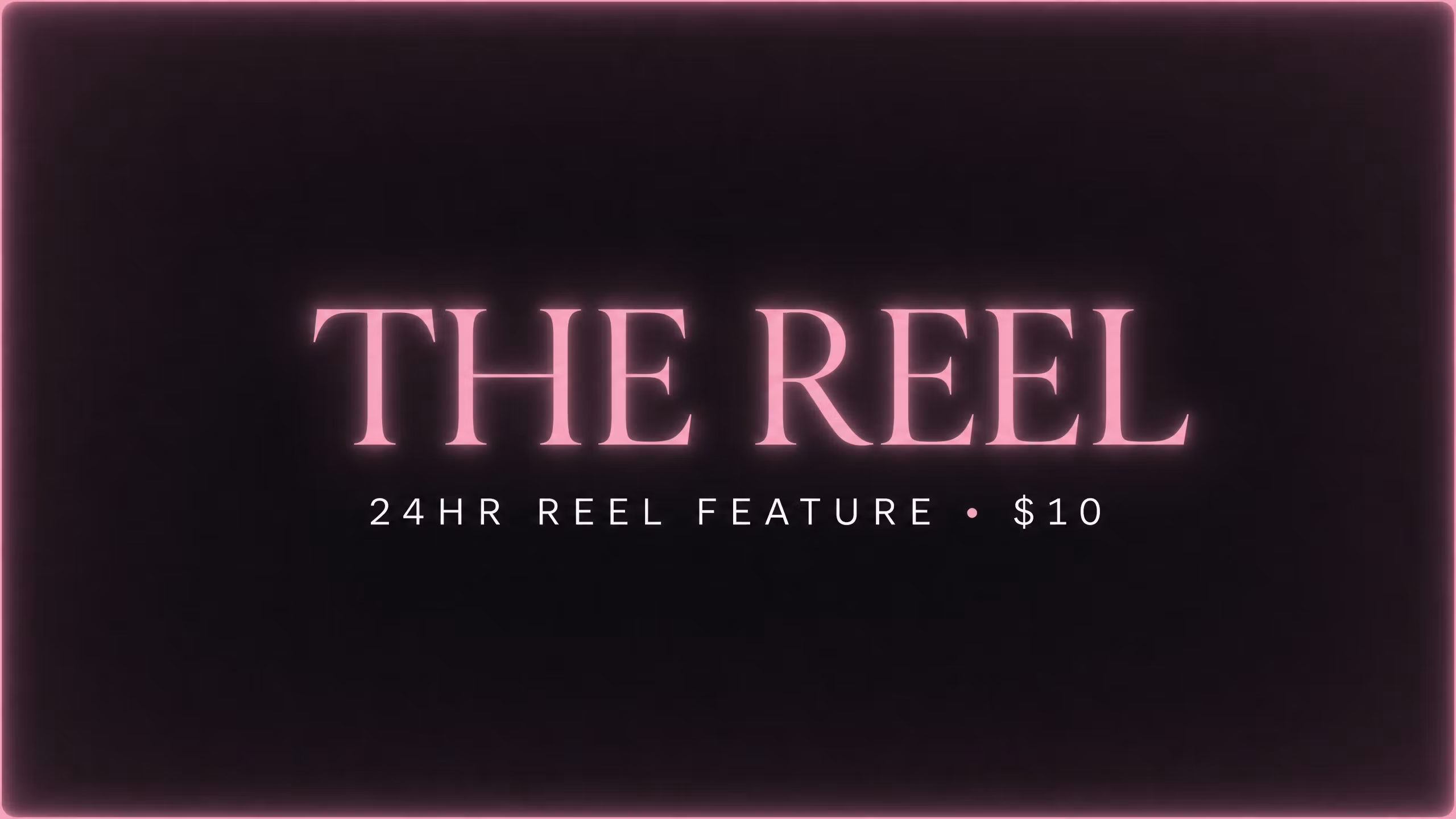 STARTER :  24hr Reel ($10)