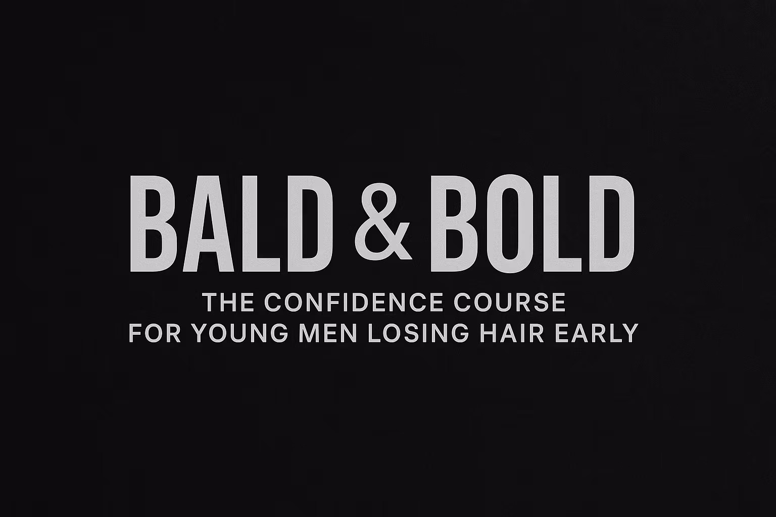 Bald & Bold - Balding Young