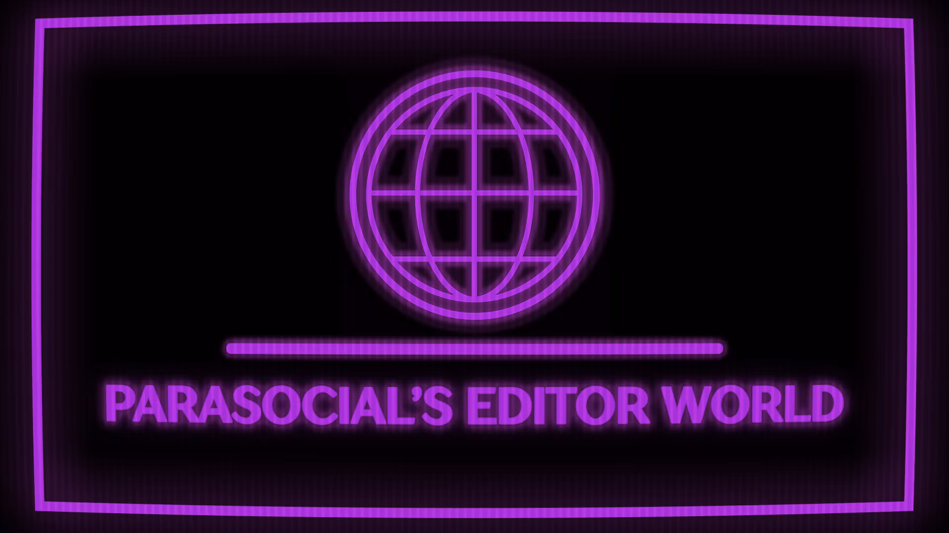 PARASOCIAL'S EDITOR WORLD