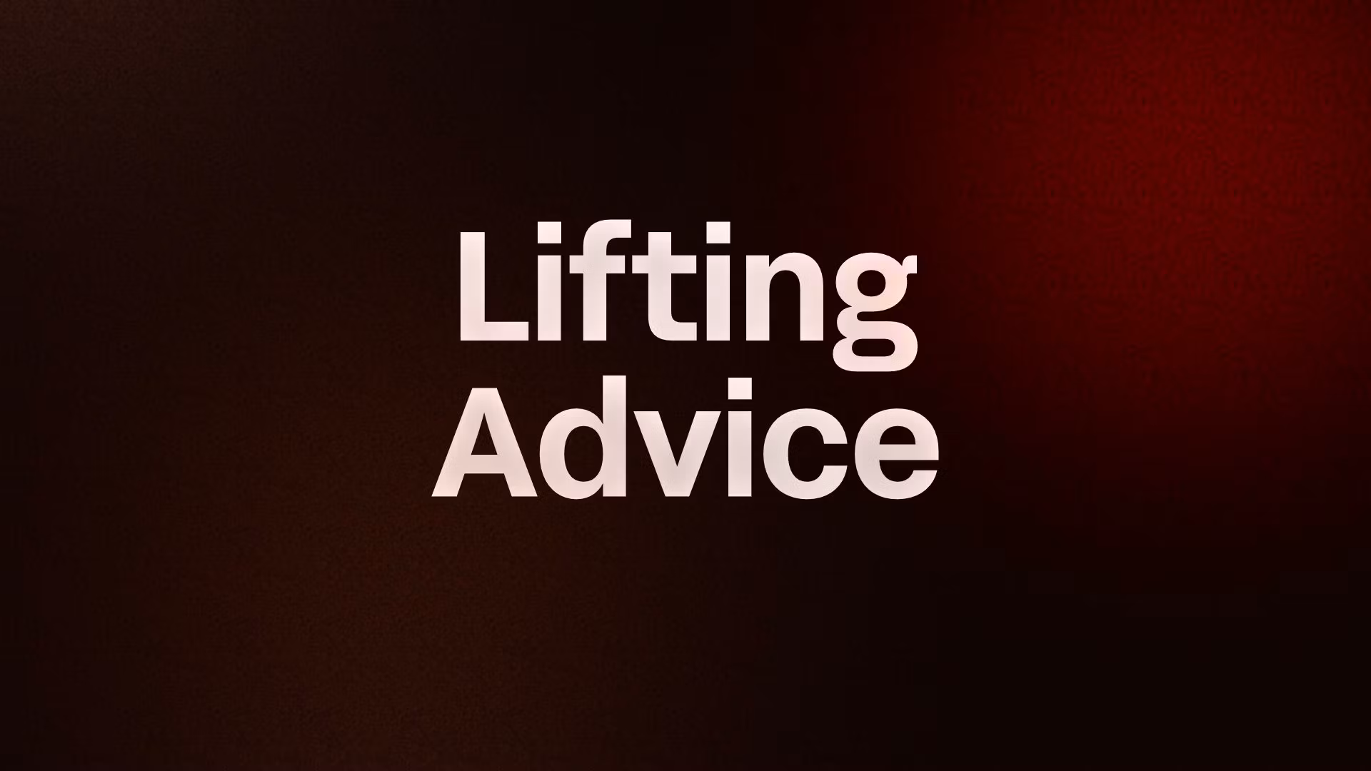 Lifting Advice