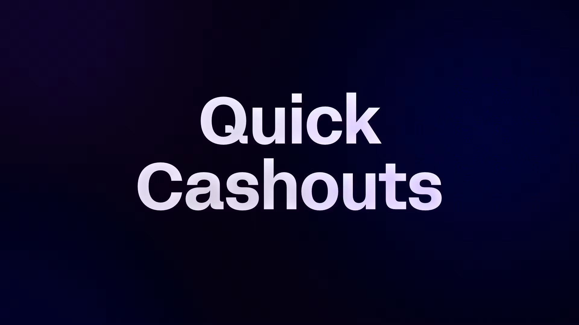 Quick Cashouts