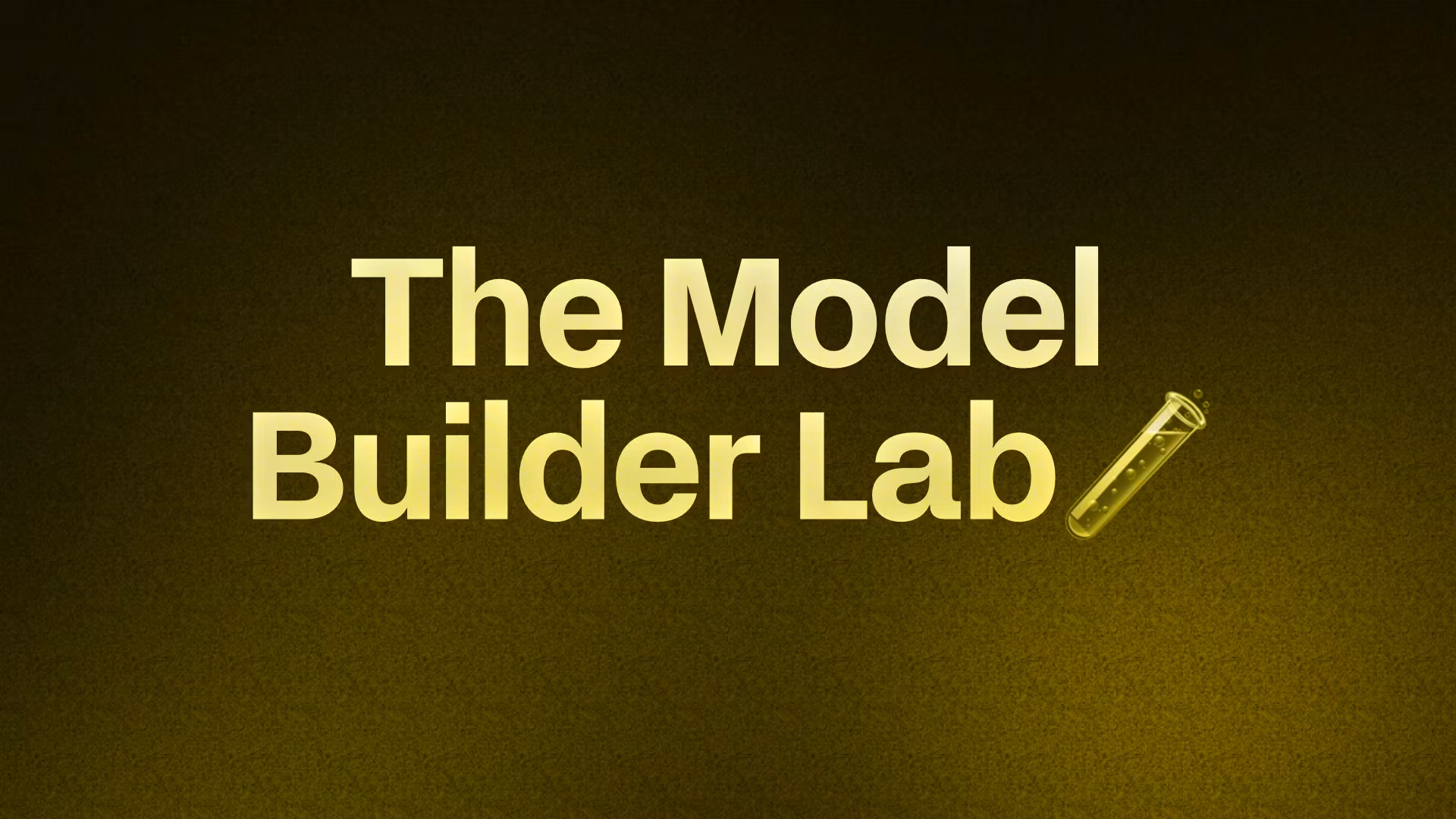 The Model Builder Lab🧪