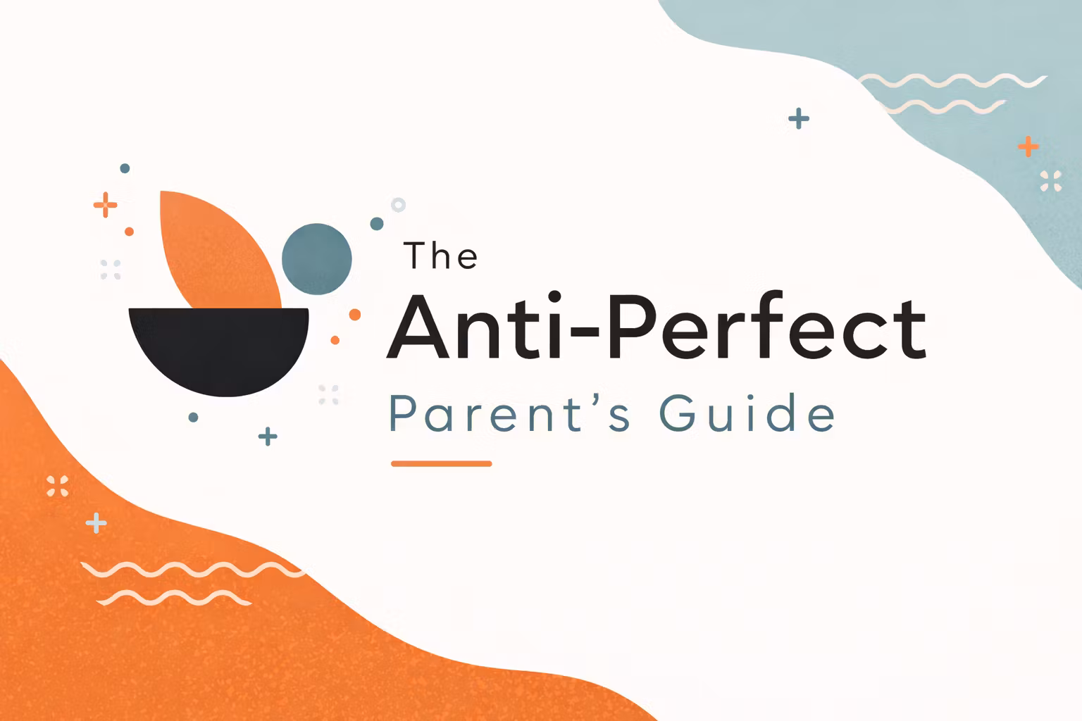 The Anti-Perfect Parent's Guide