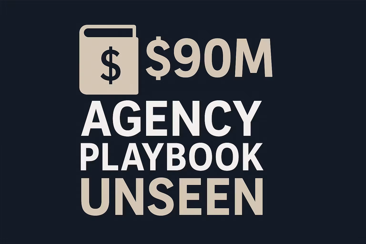 $90M Agency Playbook - Unseen.