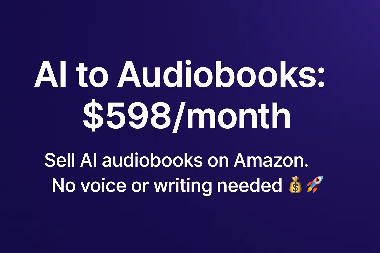 AI to Audiobooks: $598/month
