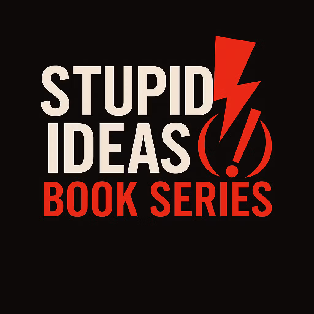 The Stupid Idea's Series 