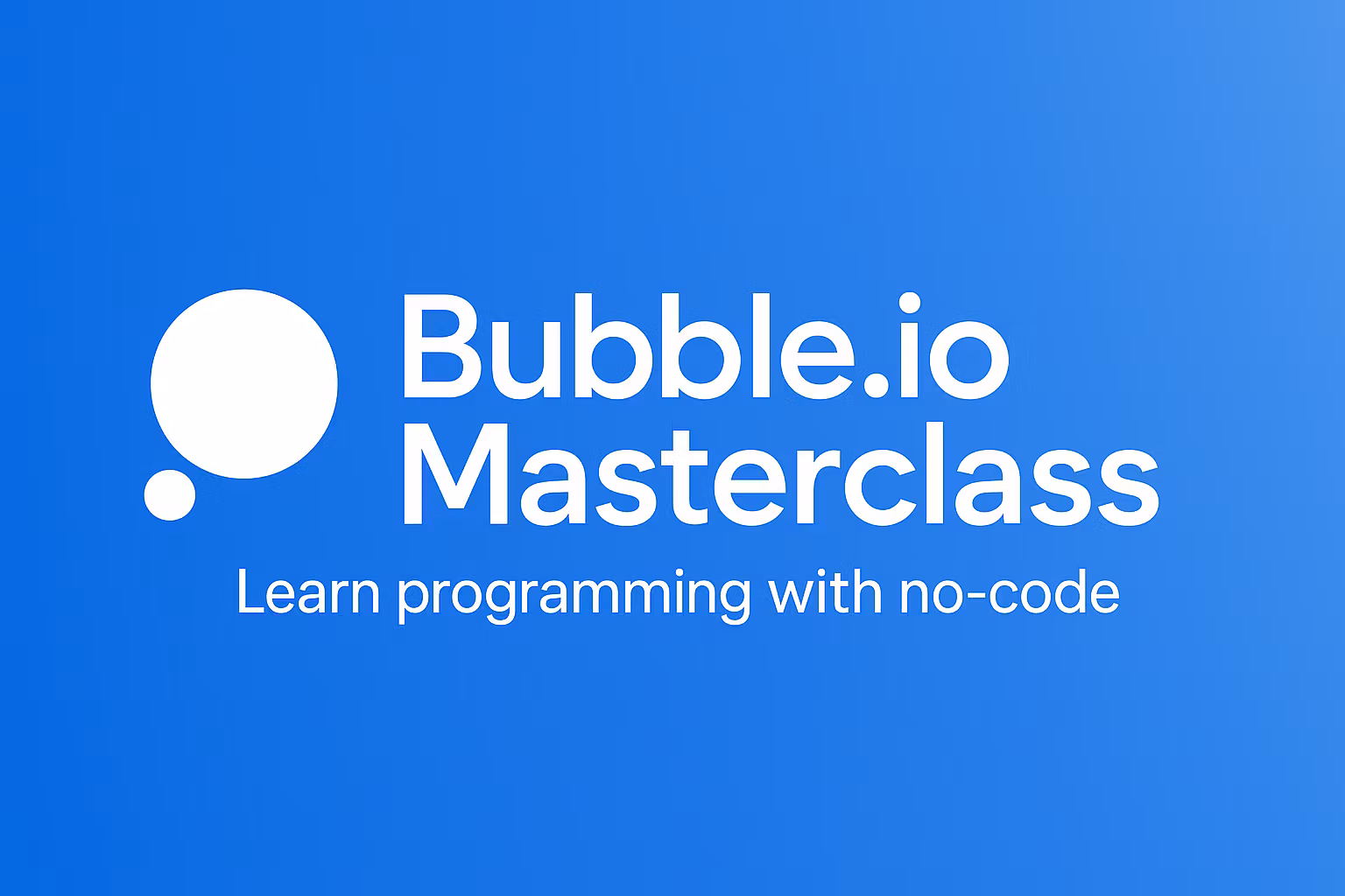 Bubble.io Masterclass