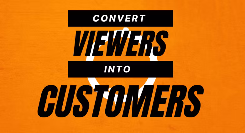 Convert Viewers into Customers