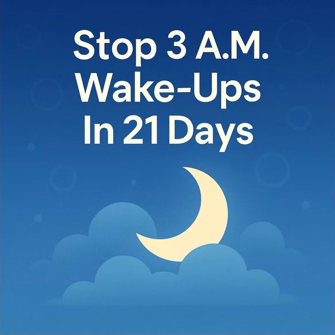 Stop 3 A.M. Wake Ups In 21 Days