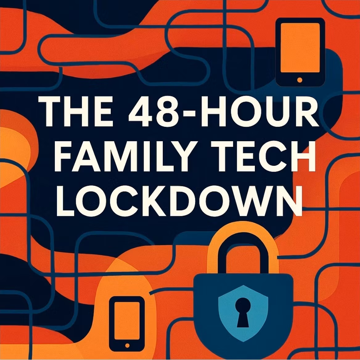 The 48 Hour Family Tech Lockdown