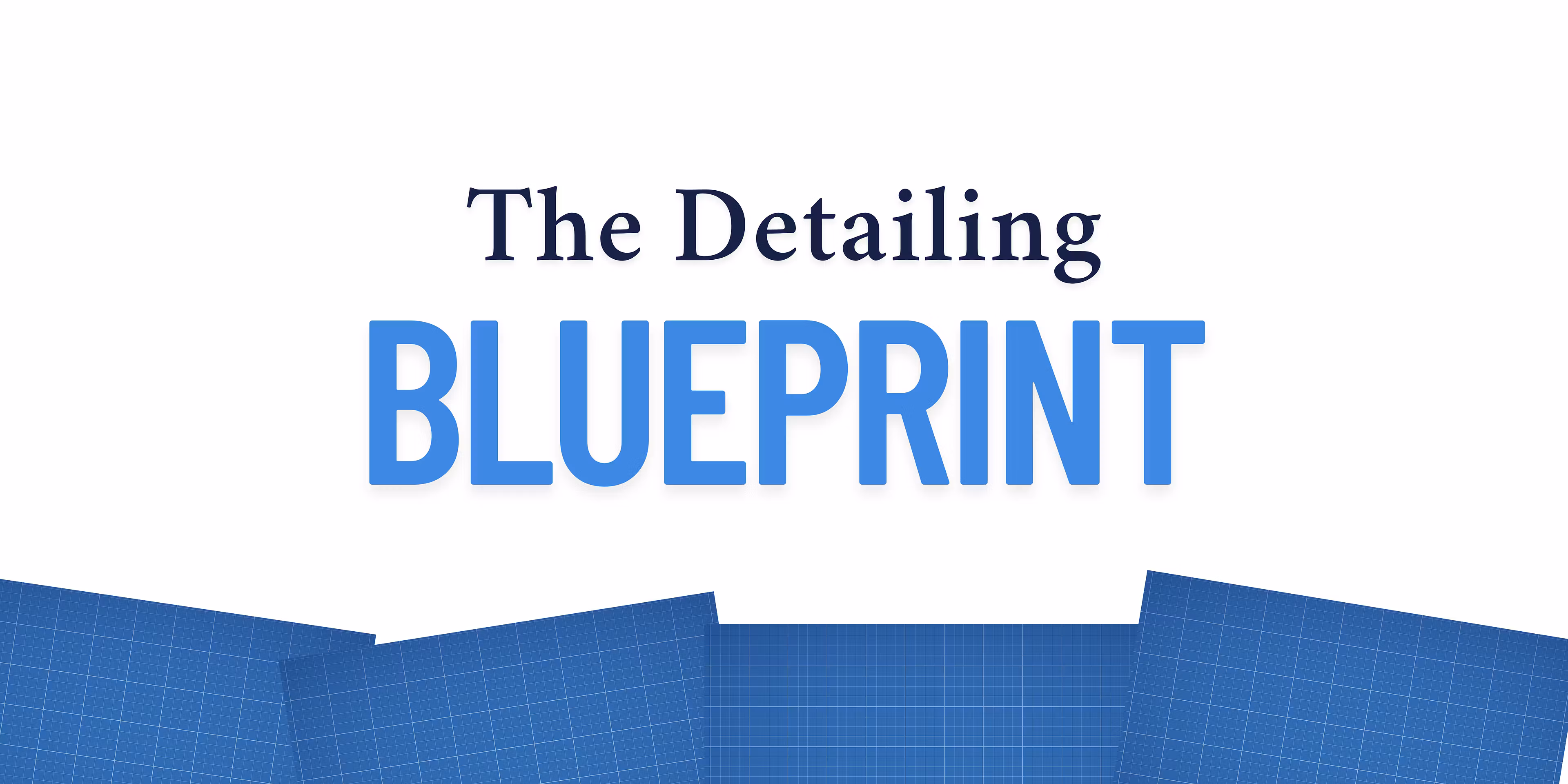 The Detailing Blueprint