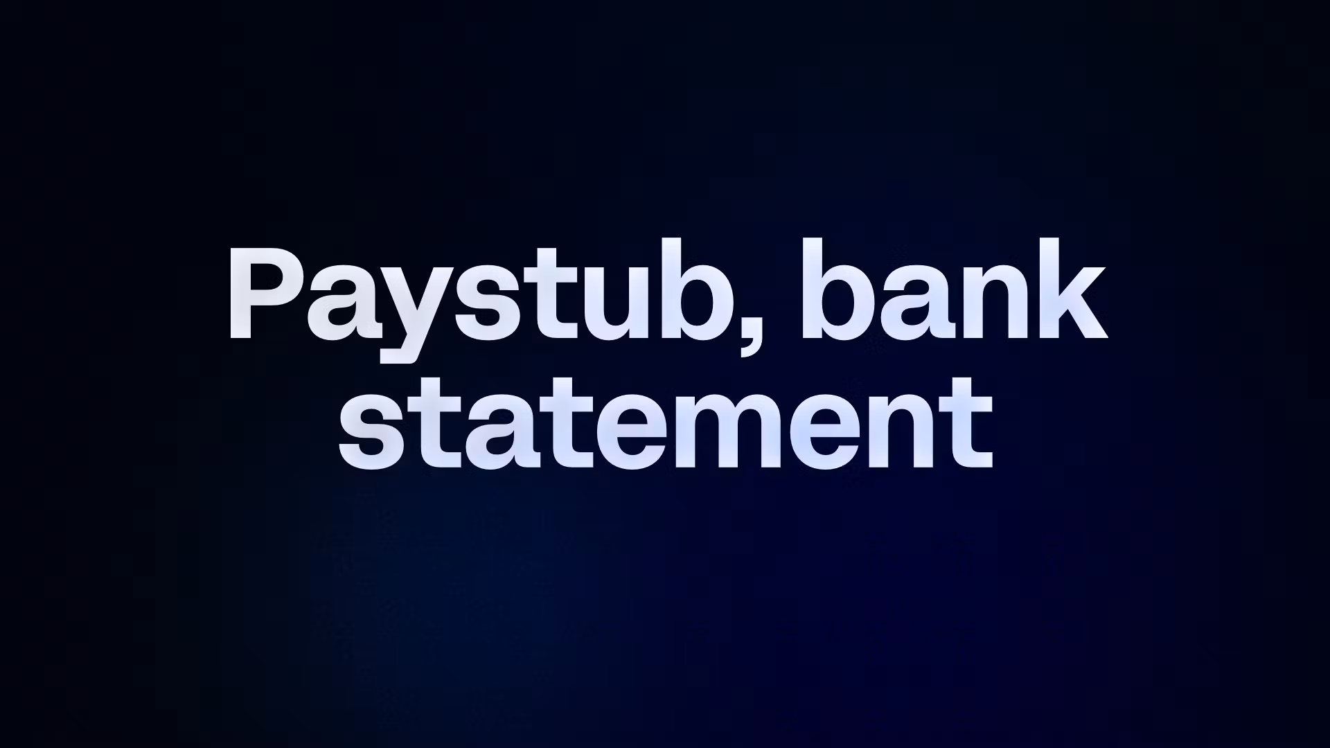 Paystub, bank statement 