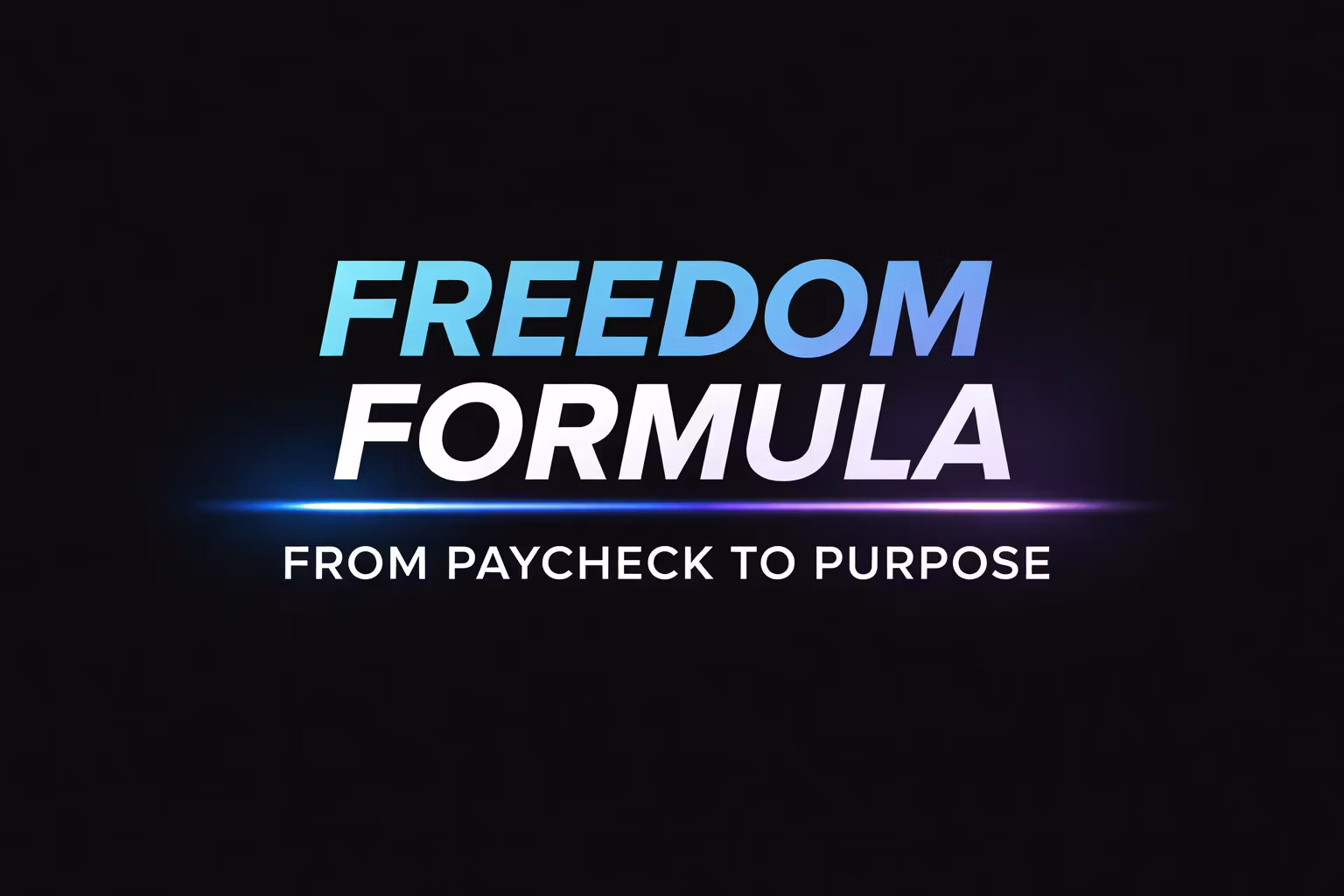 Freedom Formula From Paycheck to Purpose
