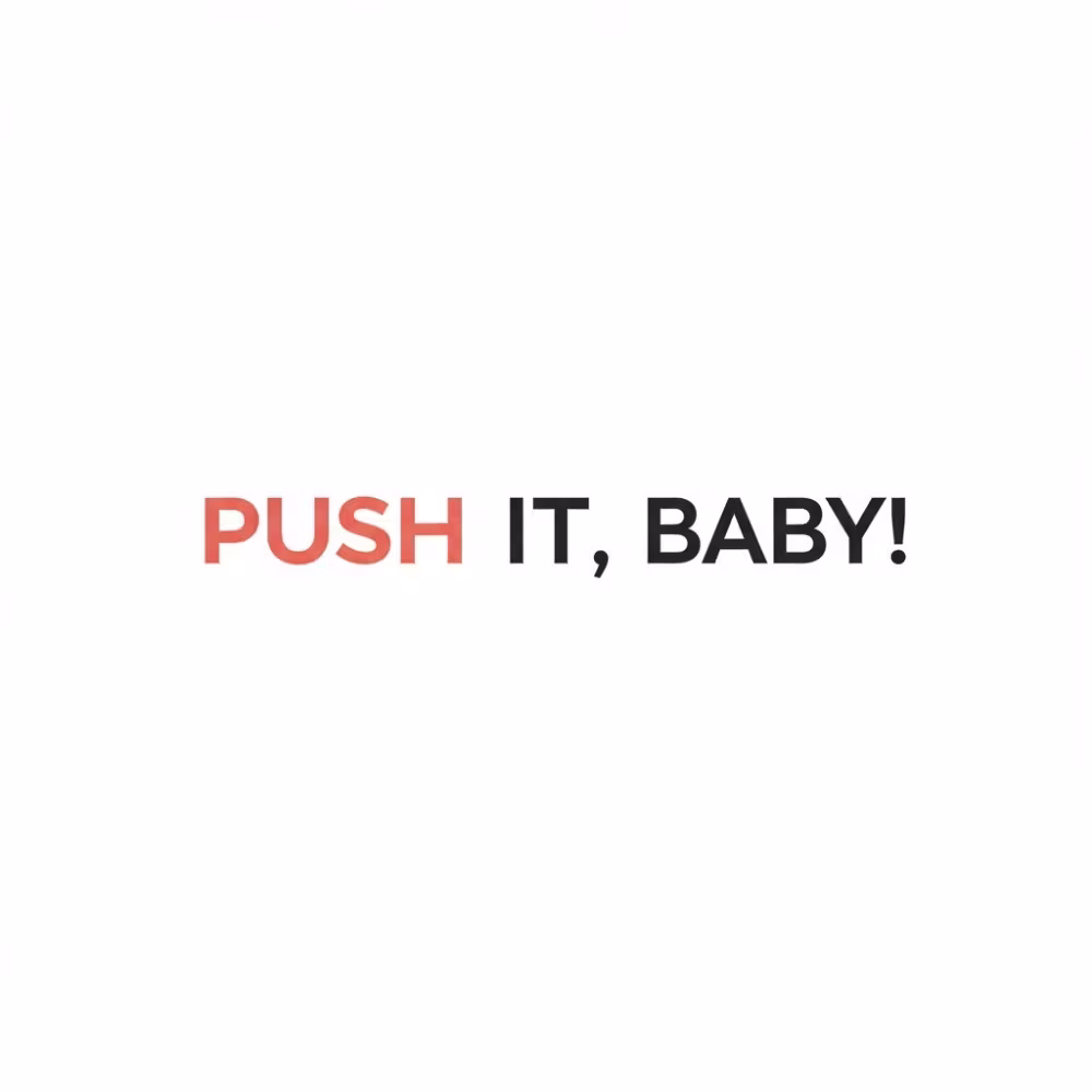 Push it, Baby!