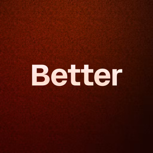 Better