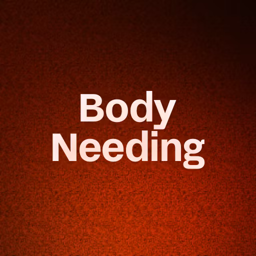 Body Needing
