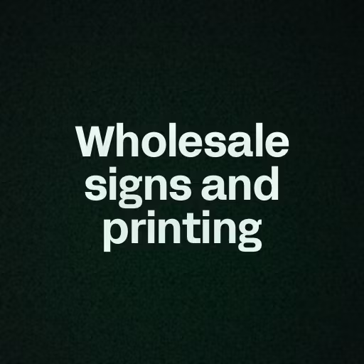 Wholesale signs and printing