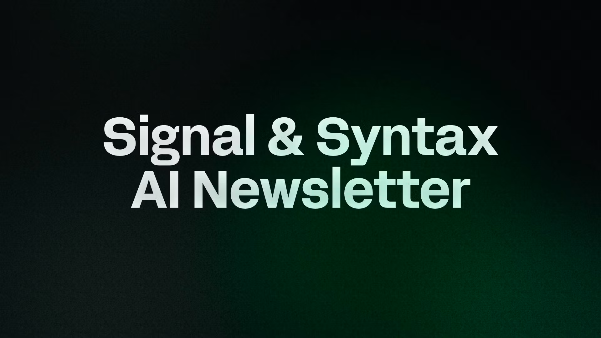 Signal & Syntax AI Newsletter