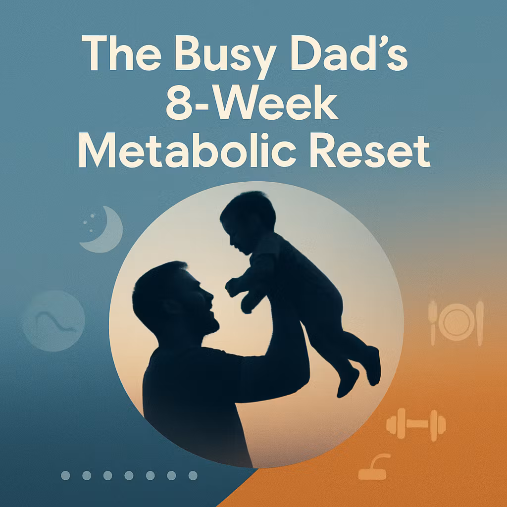 The Busy Dad's 8 Week Metabolic Reset