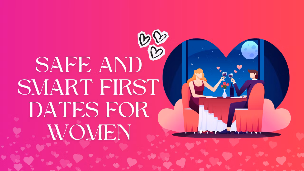 Safe And Smart First Dates For Women
