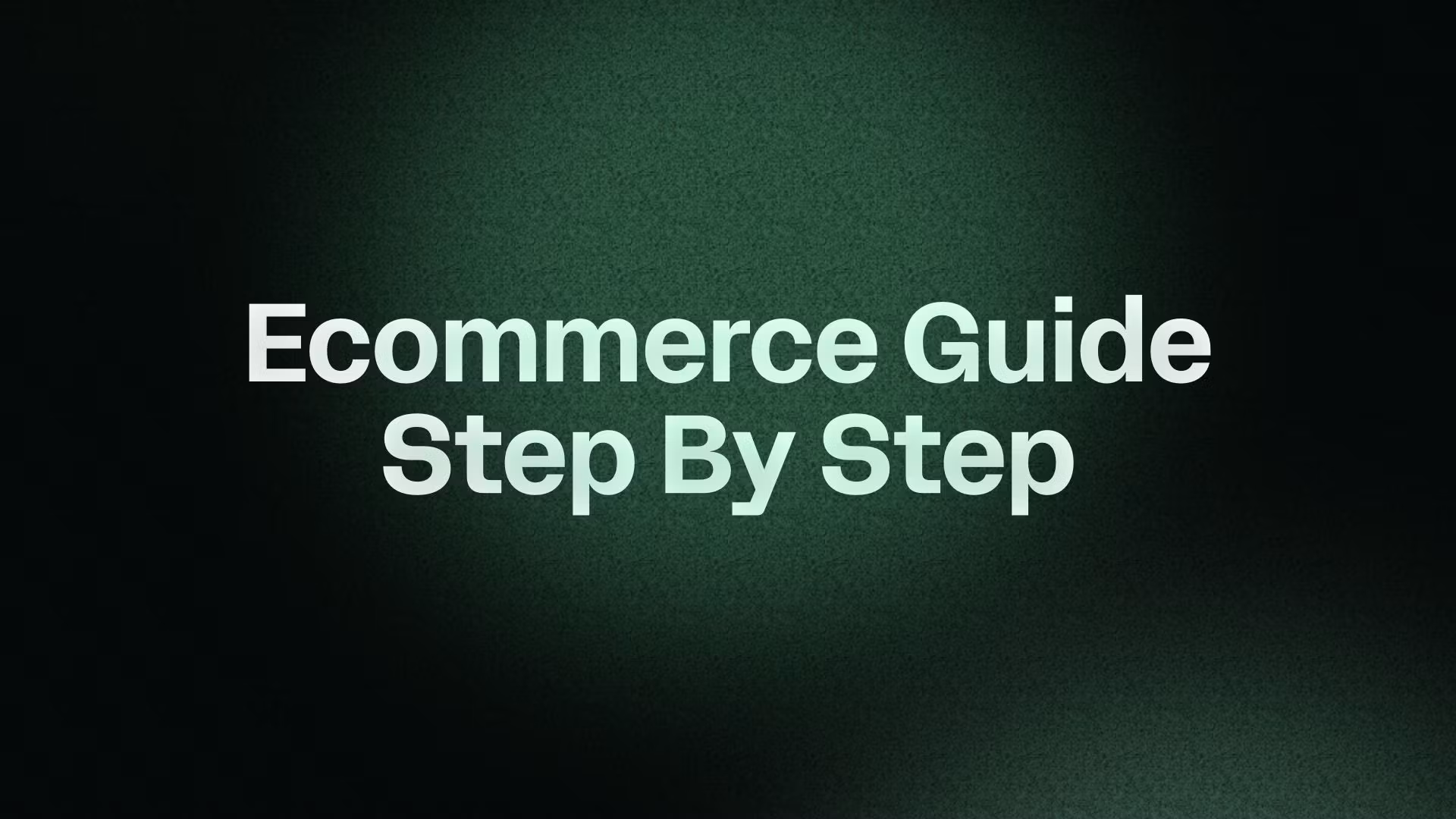 Ecommerce Guide Step By Step