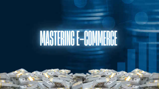 Mastering E-Commerce