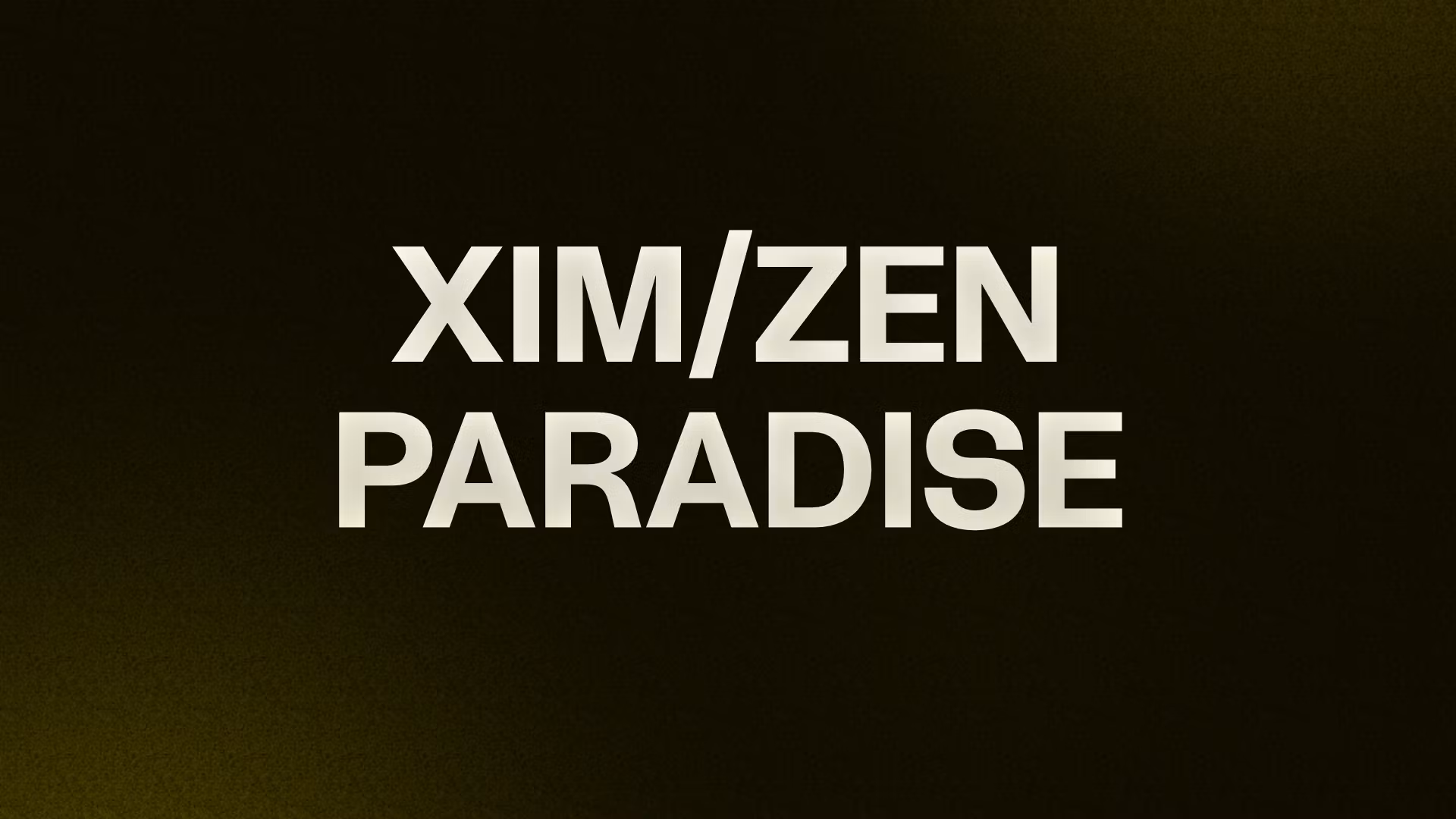 XIM/ZEN PARADISE 